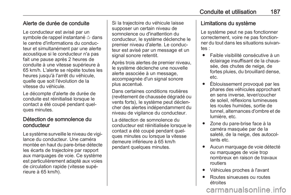 OPEL CROSSLAND X 2019 Manuel dutilisation (in French) Conduite et utilisation187Alerte de durée de conduite
Le conducteur est avisé par un
symbole de rappel instantané € dans
le centre d'informations du conduc‐ teur et simultanément par une OPEL CROSSLAND X 2019 Manuel dutilisation (in French) Conduite et utilisation187Alerte de durée de conduite
Le conducteur est avisé par un
symbole de rappel instantané € dans
le centre d'informations du conduc‐ teur et simultanément par une