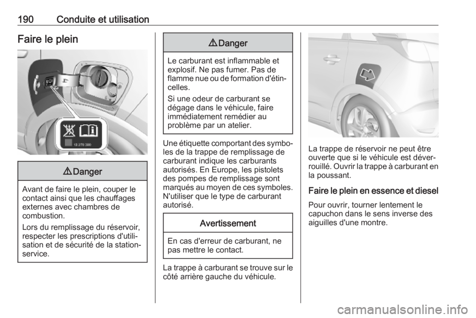 OPEL CROSSLAND X 2019 Manuel dutilisation (in French) 190Conduite et utilisationFaire le plein9Danger
Avant de faire le plein, couper le
contact ainsi que les chauffages externes avec chambres de
combustion.
Lors du remplissage du réservoir, respecter l OPEL CROSSLAND X 2019 Manuel dutilisation (in French) 190Conduite et utilisationFaire le plein9Danger
Avant de faire le plein, couper le
contact ainsi que les chauffages externes avec chambres de
combustion.
Lors du remplissage du réservoir, respecter l