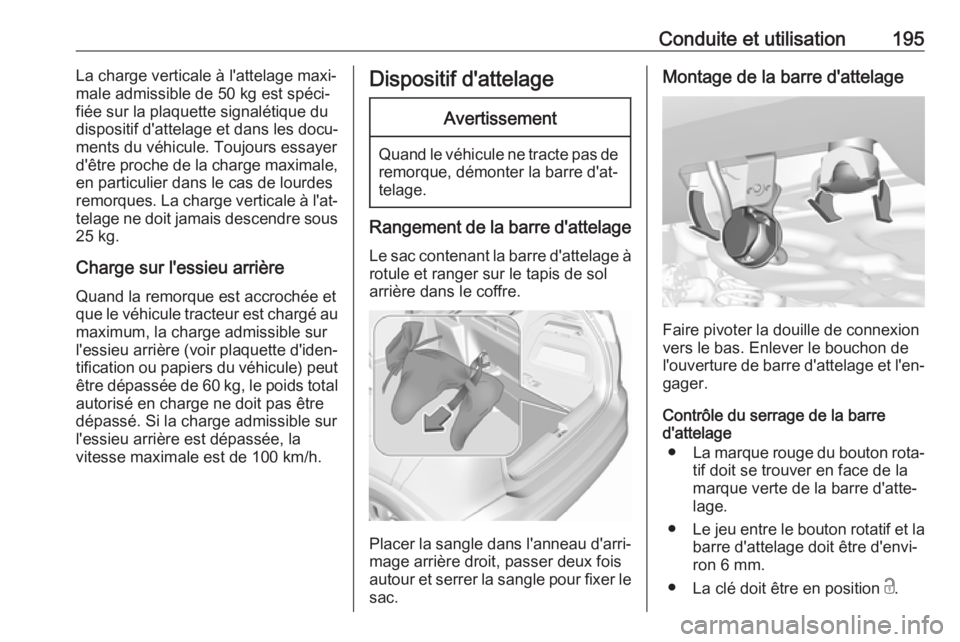 OPEL CROSSLAND X 2019 Manuel dutilisation (in French) Conduite et utilisation195La charge verticale à l'attelage maxi‐
male admissible de 50 kg est spéci‐
fiée sur la plaquette signalétique du
dispositif d'attelage et dans les docu‐ men OPEL CROSSLAND X 2019 Manuel dutilisation (in French) Conduite et utilisation195La charge verticale à l'attelage maxi‐
male admissible de 50 kg est spéci‐
fiée sur la plaquette signalétique du
dispositif d'attelage et dans les docu‐ men