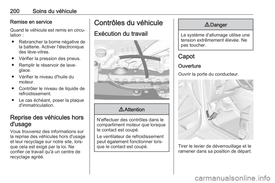 OPEL CROSSLAND X 2019  Manuel dutilisation (in French) 200Soins du véhiculeRemise en serviceQuand le véhicule est remis en circu‐
lation :
● Rebrancher la borne négative de
la batterie. Activer l'électronique
des lève-vitres.
● Vérifier la