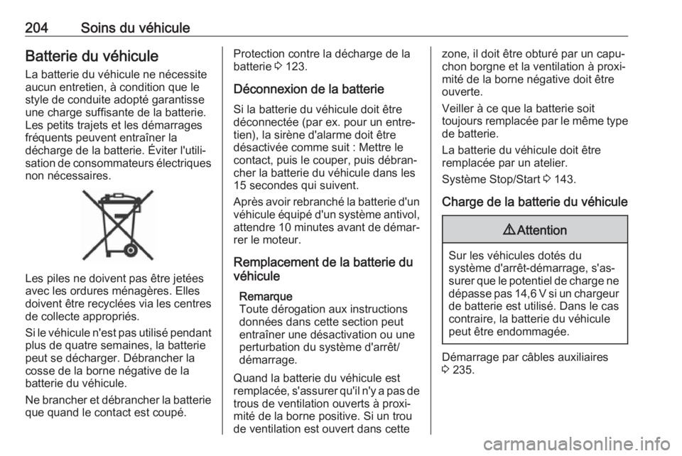 OPEL CROSSLAND X 2019  Manuel dutilisation (in French) 204Soins du véhiculeBatterie du véhiculeLa batterie du véhicule ne nécessite
aucun entretien, à condition que le
style de conduite adopté garantisse
une charge suffisante de la batterie.
Les pet