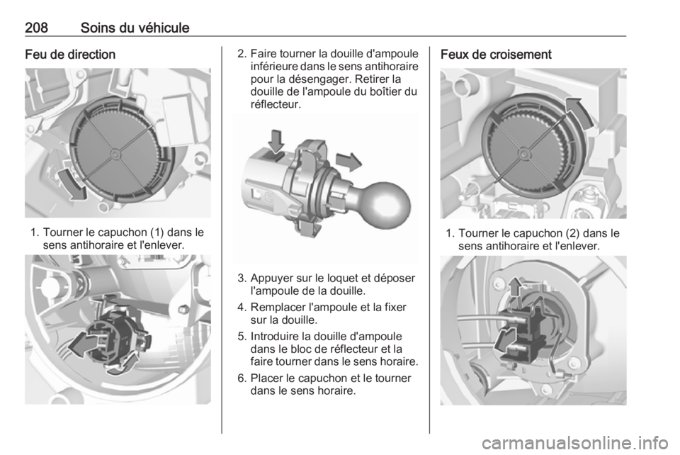OPEL CROSSLAND X 2019 Manuel dutilisation (in French) 208Soins du véhiculeFeu de direction
1. Tourner le capuchon (1) dans lesens antihoraire et l'enlever.
2.Faire tourner la douille d'ampoule
inférieure dans le sens antihoraire pour la déseng OPEL CROSSLAND X 2019 Manuel dutilisation (in French) 208Soins du véhiculeFeu de direction
1. Tourner le capuchon (1) dans lesens antihoraire et l'enlever.
2.Faire tourner la douille d'ampoule
inférieure dans le sens antihoraire pour la déseng