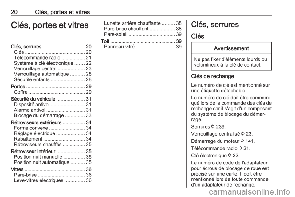 OPEL CROSSLAND X 2019 Manuel dutilisation (in French) 20Clés, portes et vitresClés, portes et vitresClés, serrures.............................. 20
Clés ........................................... 20
Télécommande radio .................21
Système OPEL CROSSLAND X 2019 Manuel dutilisation (in French) 20Clés, portes et vitresClés, portes et vitresClés, serrures.............................. 20
Clés ........................................... 20
Télécommande radio .................21
Système