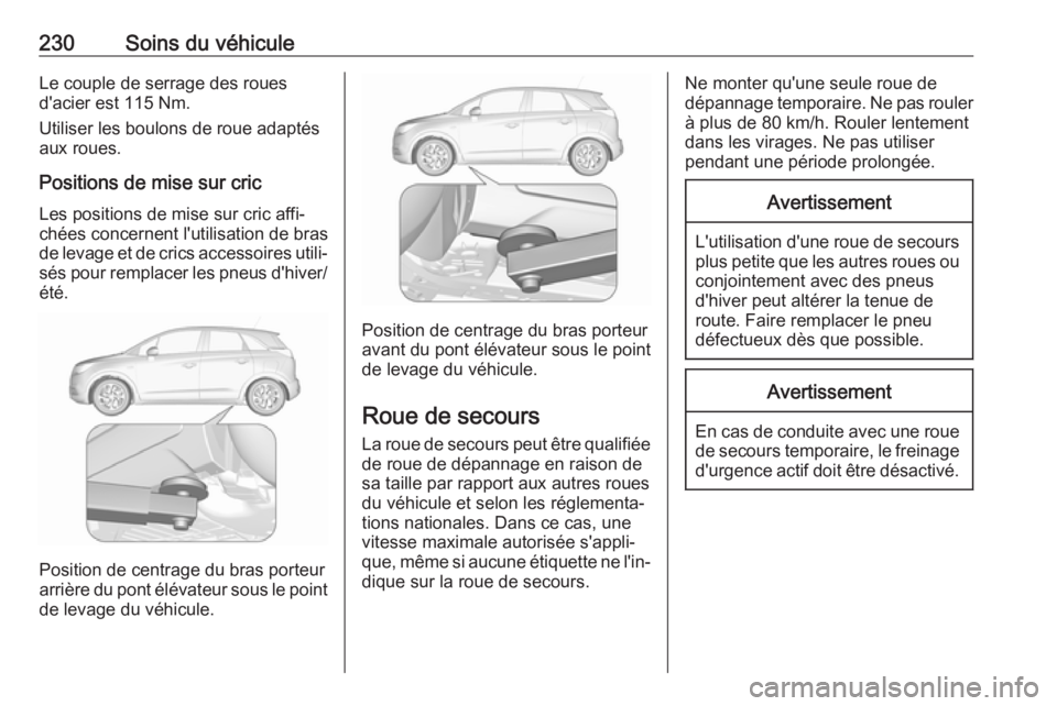 OPEL CROSSLAND X 2019 Manuel dutilisation (in French) 230Soins du véhiculeLe couple de serrage des roues
d'acier est 115 Nm.
Utiliser les boulons de roue adaptés
aux roues.
Positions de mise sur cric Les positions de mise sur cric affi‐
chées co OPEL CROSSLAND X 2019 Manuel dutilisation (in French) 230Soins du véhiculeLe couple de serrage des roues
d'acier est 115 Nm.
Utiliser les boulons de roue adaptés
aux roues.
Positions de mise sur cric Les positions de mise sur cric affi‐
chées co