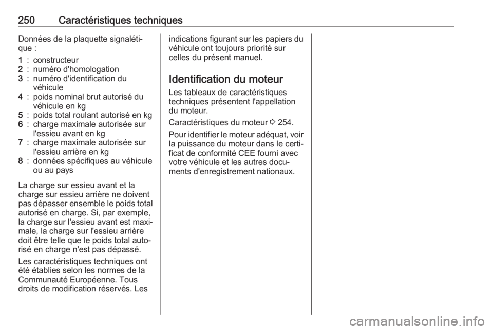 OPEL CROSSLAND X 2019 Manuel dutilisation (in French) 250Caractéristiques techniquesDonnées de la plaquette signaléti‐
que :1:constructeur2:numéro d'homologation3:numéro d'identification du
véhicule4:poids nominal brut autorisé du
véhic OPEL CROSSLAND X 2019 Manuel dutilisation (in French) 250Caractéristiques techniquesDonnées de la plaquette signaléti‐
que :1:constructeur2:numéro d'homologation3:numéro d'identification du
véhicule4:poids nominal brut autorisé du
véhic