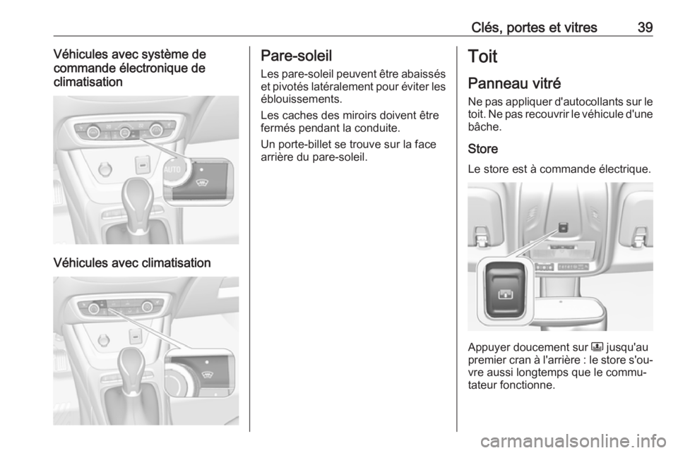 OPEL CROSSLAND X 2019  Manuel dutilisation (in French) Clés, portes et vitres39Véhicules avec système de
commande électronique de
climatisation
Véhicules avec climatisation
Pare-soleil
Les pare-soleil peuvent être abaissés
et pivotés latéralement