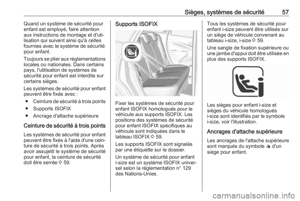 OPEL CROSSLAND X 2019  Manuel dutilisation (in French) Sièges, systèmes de sécurité57Quand un système de sécurité pour
enfant est employé, faire attention aux instructions de montage et d'uti‐
lisation qui suivent ainsi qu'à celles
four