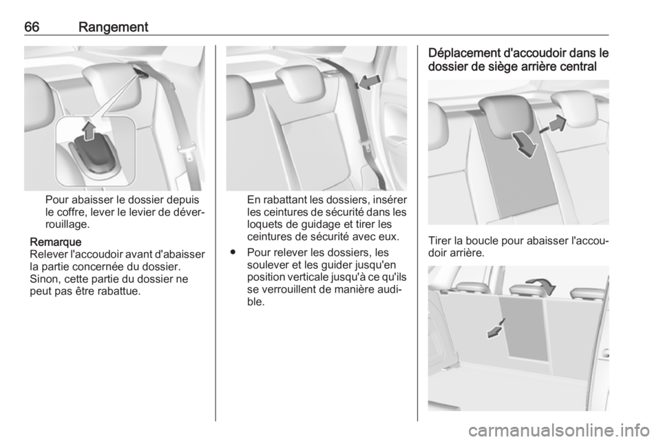 OPEL CROSSLAND X 2019  Manuel dutilisation (in French) 66Rangement
Pour abaisser le dossier depuis
le coffre, lever le levier de déver‐
rouillage.
Remarque
Relever l'accoudoir avant d'abaisser la partie concernée du dossier.
Sinon, cette parti