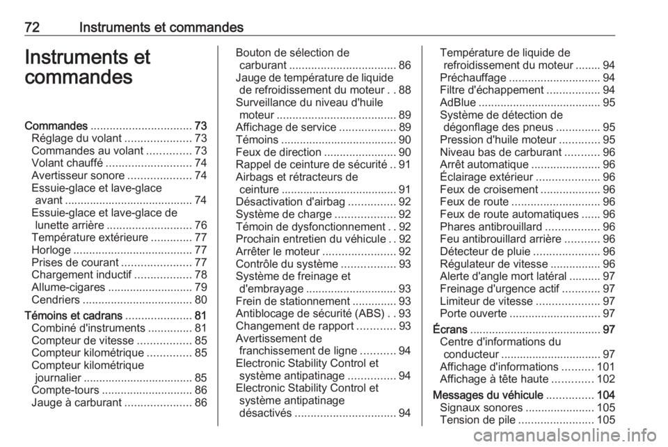 OPEL CROSSLAND X 2019  Manuel dutilisation (in French) 72Instruments et commandesInstruments et
commandesCommandes ................................ 73
Réglage du volant .....................73
Commandes au volant ..............73
Volant chauffé ........