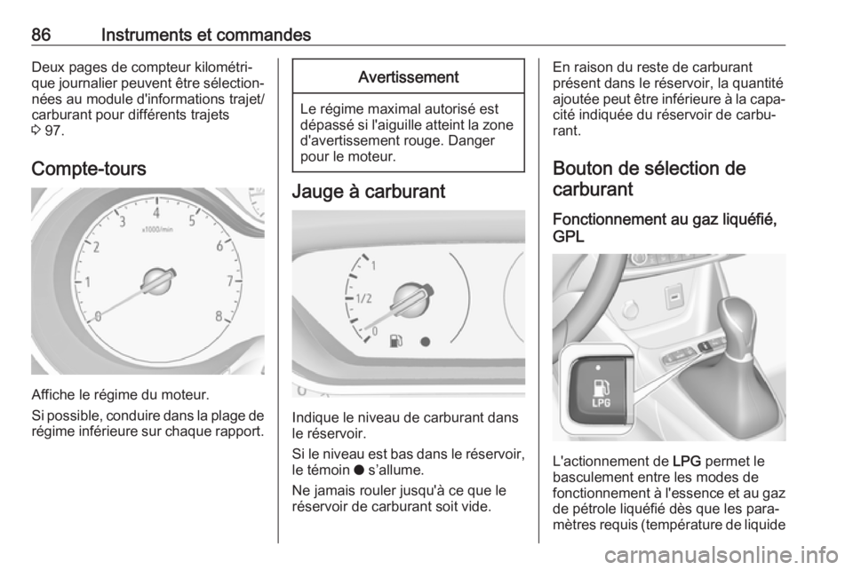 OPEL CROSSLAND X 2019 Manuel dutilisation (in French) 86Instruments et commandesDeux pages de compteur kilométri‐
que journalier peuvent être sélection‐ nées au module d'informations trajet/carburant pour différents trajets
3 97.
Compte-tou OPEL CROSSLAND X 2019 Manuel dutilisation (in French) 86Instruments et commandesDeux pages de compteur kilométri‐
que journalier peuvent être sélection‐ nées au module d'informations trajet/carburant pour différents trajets
3 97.
Compte-tou
