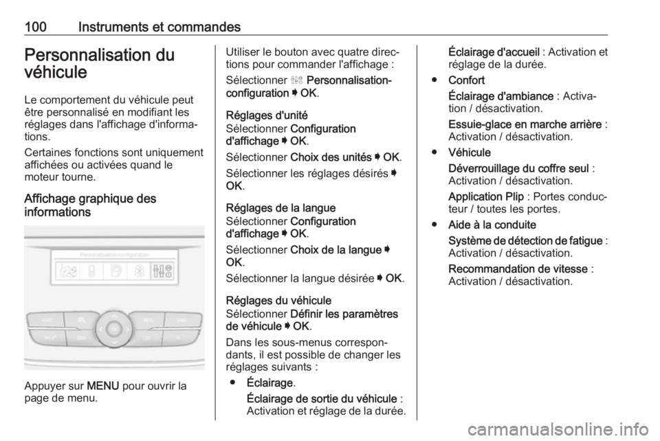 OPEL CROSSLAND X 2019.75 Manuel dutilisation (in French) 100Instruments et commandesPersonnalisation du
véhicule
Le comportement du véhicule peut
être personnalisé en modifiant les réglages dans l'affichage d'informa‐
tions.
Certaines fonctio OPEL CROSSLAND X 2019.75 Manuel dutilisation (in French) 100Instruments et commandesPersonnalisation du
véhicule
Le comportement du véhicule peut
être personnalisé en modifiant les réglages dans l'affichage d'informa‐
tions.
Certaines fonctio