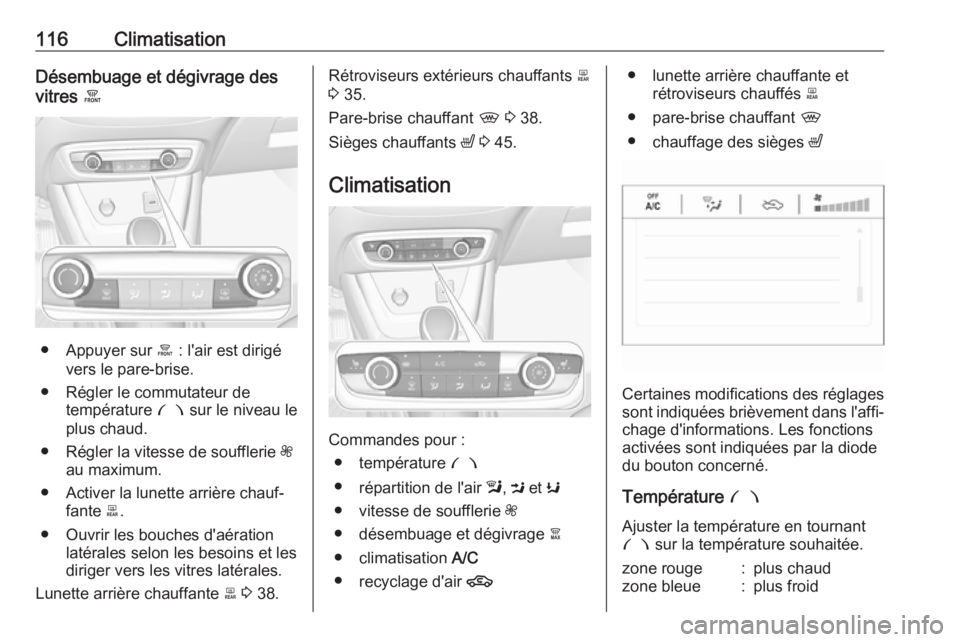 OPEL CROSSLAND X 2019.75 Manuel dutilisation (in French) 116ClimatisationDésembuage et dégivrage des
vitres á
● Appuyer sur á : l'air est dirigé
vers le pare-brise.
● Régler le commutateur de température £ sur le niveau le
plus chaud.
● OPEL CROSSLAND X 2019.75 Manuel dutilisation (in French) 116ClimatisationDésembuage et dégivrage des
vitres á
● Appuyer sur á : l'air est dirigé
vers le pare-brise.
● Régler le commutateur de température £ sur le niveau le
plus chaud.
●