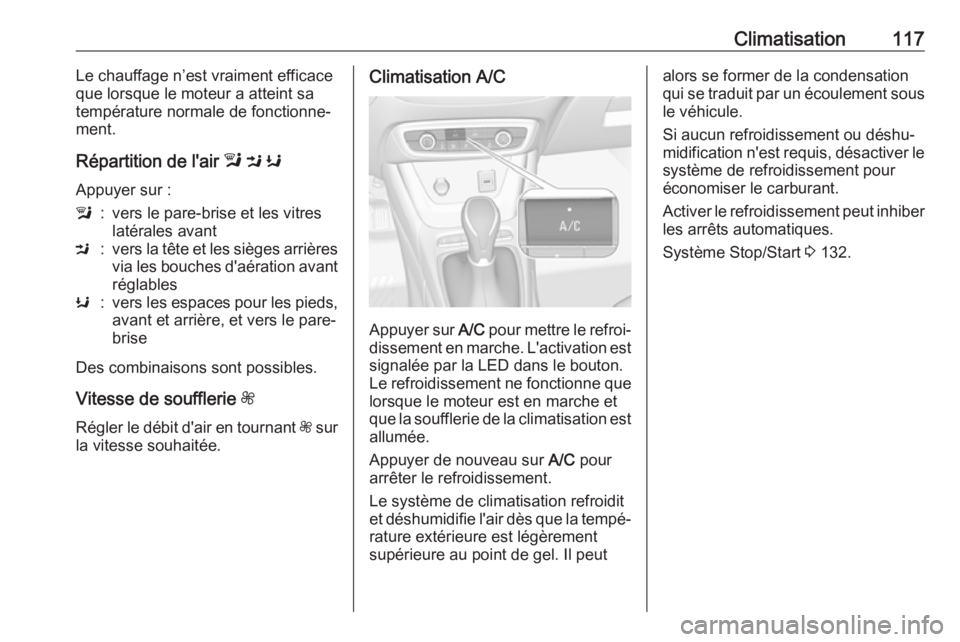 OPEL CROSSLAND X 2019.75  Manuel dutilisation (in French) Climatisation117Le chauffage n’est vraiment efficace
que lorsque le moteur a atteint sa
température normale de fonctionne‐
ment.
Répartition de l'air  l M  K
Appuyer sur :l:vers le pare-bris