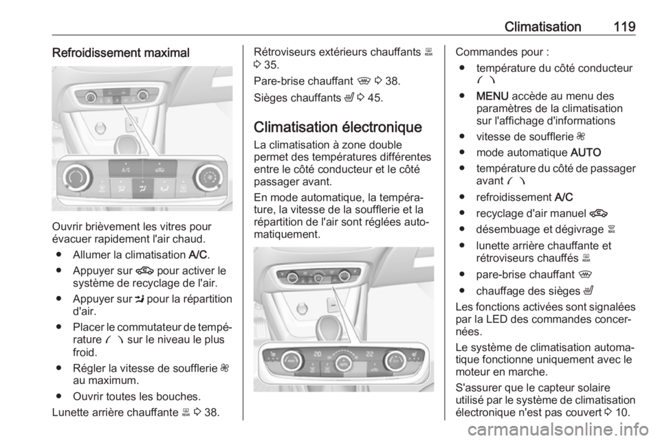 OPEL CROSSLAND X 2019.75 Manuel dutilisation (in French) Climatisation119Refroidissement maximal
Ouvrir brièvement les vitres pour
évacuer rapidement l'air chaud.
● Allumer la climatisation A/C.
● Appuyer sur 4 pour activer le
système de recycl OPEL CROSSLAND X 2019.75 Manuel dutilisation (in French) Climatisation119Refroidissement maximal
Ouvrir brièvement les vitres pour
évacuer rapidement l'air chaud.
● Allumer la climatisation A/C.
● Appuyer sur 4 pour activer le
système de recycl