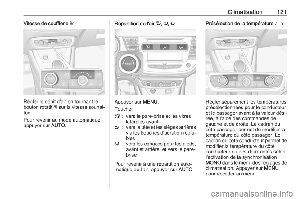 OPEL CROSSLAND X 2019.75 Manuel dutilisation (in French) Climatisation121Vitesse de soufflerie Z
Régler le débit d'air en tournant le
bouton rotatif Z sur la vitesse souhai‐
tée.
Pour revenir au mode automatique,
appuyer sur AUTO.
Répartition de OPEL CROSSLAND X 2019.75 Manuel dutilisation (in French) Climatisation121Vitesse de soufflerie Z
Régler le débit d'air en tournant le
bouton rotatif Z sur la vitesse souhai‐
tée.
Pour revenir au mode automatique,
appuyer sur AUTO.
Répartition de