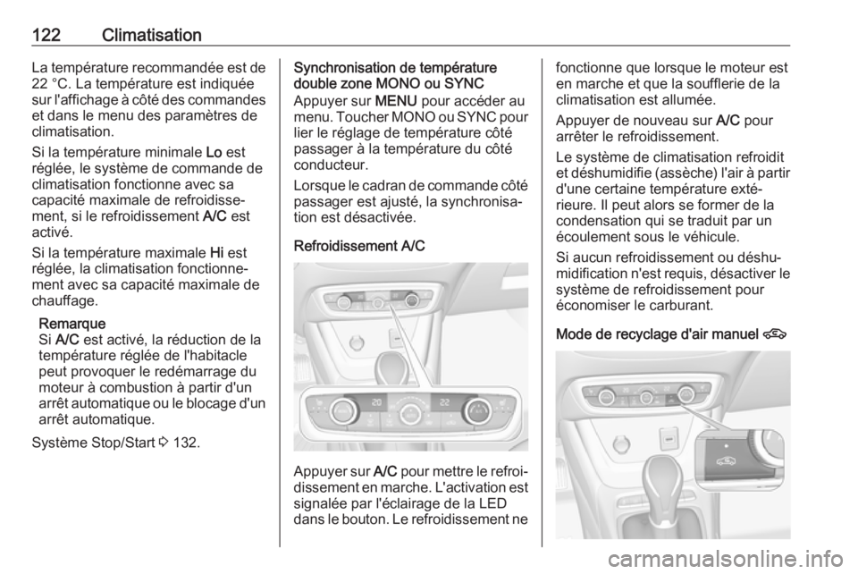 OPEL CROSSLAND X 2019.75  Manuel dutilisation (in French) 122ClimatisationLa température recommandée est de22 °C. La température est indiquée
sur l'affichage à côté des commandes
et dans le menu des paramètres de
climatisation.
Si la températur