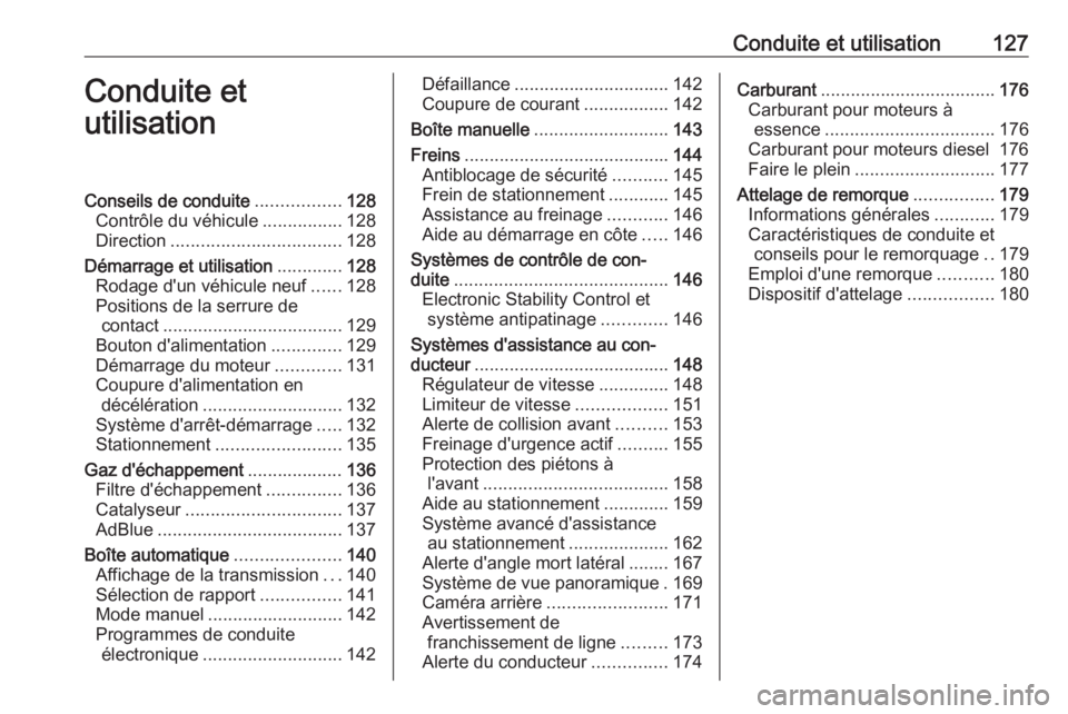 OPEL CROSSLAND X 2019.75 Manuel dutilisation (in French) Conduite et utilisation127Conduite et
utilisationConseils de conduite .................128
Contrôle du véhicule ................128
Direction .................................. 128
Démarrage et uti OPEL CROSSLAND X 2019.75 Manuel dutilisation (in French) Conduite et utilisation127Conduite et
utilisationConseils de conduite .................128
Contrôle du véhicule ................128
Direction .................................. 128
Démarrage et uti