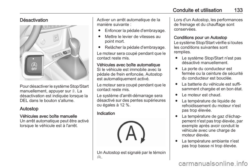 OPEL CROSSLAND X 2019.75 Manuel dutilisation (in French) Conduite et utilisation133Désactivation
Pour désactiver le système Stop/Startmanuellement, appuyer sur Ò. La
désactivation est indiquée lorsque la
DEL dans le bouton s'allume.
Autostop
Véh OPEL CROSSLAND X 2019.75 Manuel dutilisation (in French) Conduite et utilisation133Désactivation
Pour désactiver le système Stop/Startmanuellement, appuyer sur Ò. La
désactivation est indiquée lorsque la
DEL dans le bouton s'allume.
Autostop
Véh