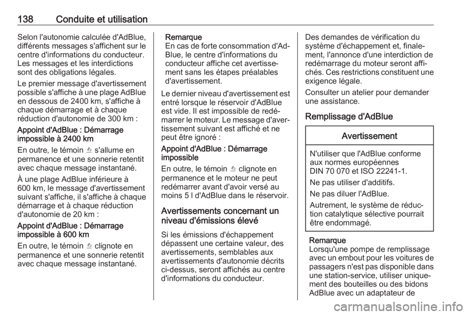 OPEL CROSSLAND X 2019.75  Manuel dutilisation (in French) 138Conduite et utilisationSelon l'autonomie calculée d'AdBlue,
différents messages s'affichent sur le centre d'informations du conducteur.
Les messages et les interdictions
sont des 
