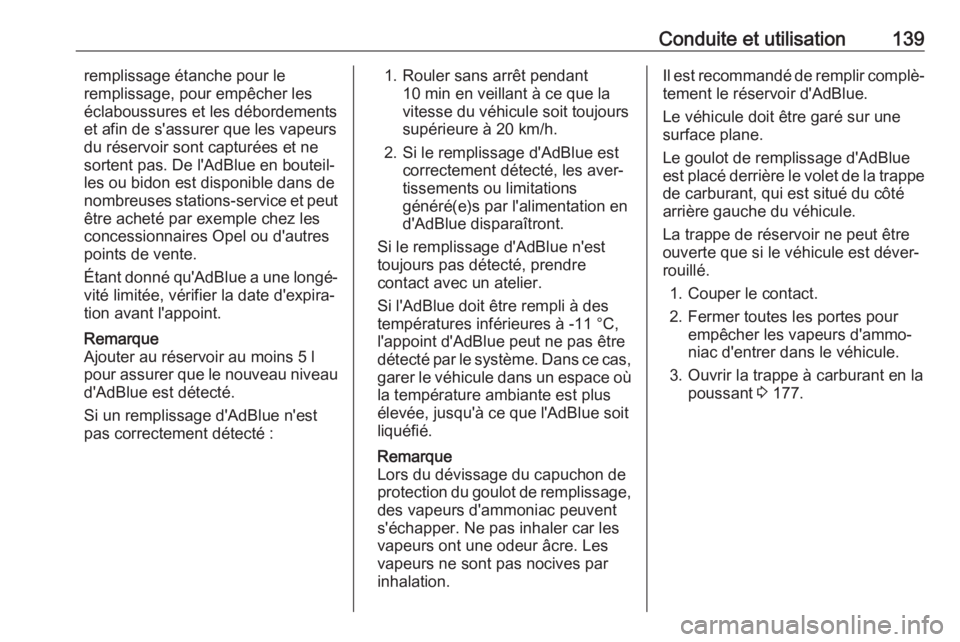 OPEL CROSSLAND X 2019.75  Manuel dutilisation (in French) Conduite et utilisation139remplissage étanche pour le
remplissage, pour empêcher les
éclaboussures et les débordements
et afin de s'assurer que les vapeurs
du réservoir sont capturées et ne
