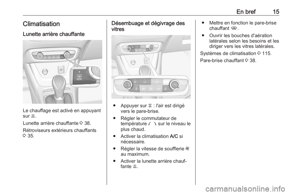 OPEL CROSSLAND X 2019.75  Manuel dutilisation (in French) En bref15Climatisation
Lunette arrière chauffante
Le chauffage est activé en appuyant
sur  b.
Lunette arrière chauffante  3 38.
Rétroviseurs extérieurs chauffants
3  35.
Désembuage et dégivrage