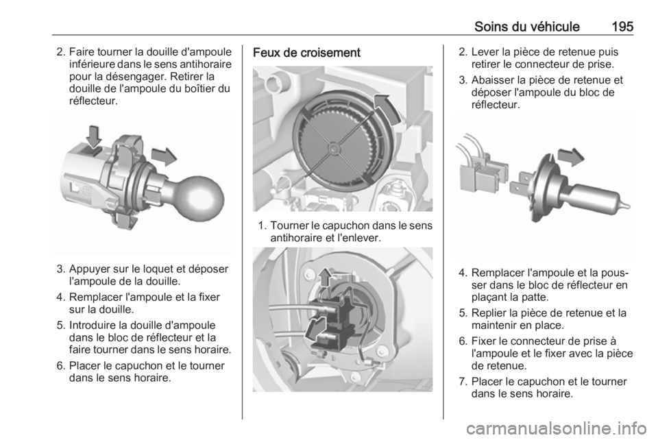 OPEL CROSSLAND X 2019.75 Manuel dutilisation (in French) Soins du véhicule1952.Faire tourner la douille d'ampoule
inférieure dans le sens antihoraire
pour la désengager. Retirer la
douille de l'ampoule du boîtier du réflecteur.
3. Appuyer sur l OPEL CROSSLAND X 2019.75 Manuel dutilisation (in French) Soins du véhicule1952.Faire tourner la douille d'ampoule
inférieure dans le sens antihoraire
pour la désengager. Retirer la
douille de l'ampoule du boîtier du réflecteur.
3. Appuyer sur l