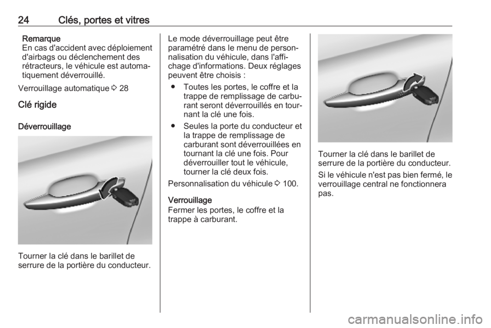 OPEL CROSSLAND X 2019.75  Manuel dutilisation (in French) 24Clés, portes et vitresRemarque
En cas d'accident avec déploiement d'airbags ou déclenchement des
rétracteurs, le véhicule est automa‐
tiquement déverrouillé.
Verrouillage automatiqu