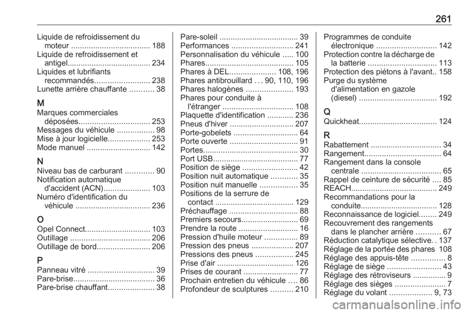 OPEL CROSSLAND X 2019.75 Manuel dutilisation (in French) 261Liquide de refroidissement dumoteur .................................... 188
Liquide de refroidissement et antigel...................................... 234
Liquides et lubrifiants recommandés .. OPEL CROSSLAND X 2019.75 Manuel dutilisation (in French) 261Liquide de refroidissement dumoteur .................................... 188
Liquide de refroidissement et antigel...................................... 234
Liquides et lubrifiants recommandés ..