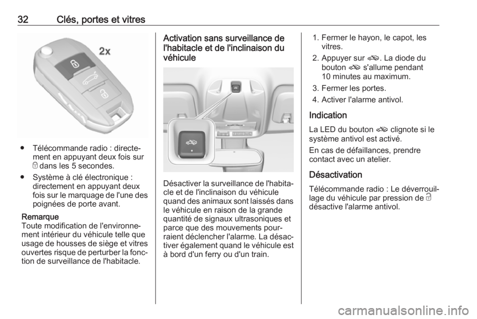 OPEL CROSSLAND X 2019.75  Manuel dutilisation (in French) 32Clés, portes et vitres
● Télécommande radio : directe‐ment en appuyant deux fois sur
e  dans les 5 secondes.
● Système à clé électronique : directement en appuyant deux
fois sur le marq