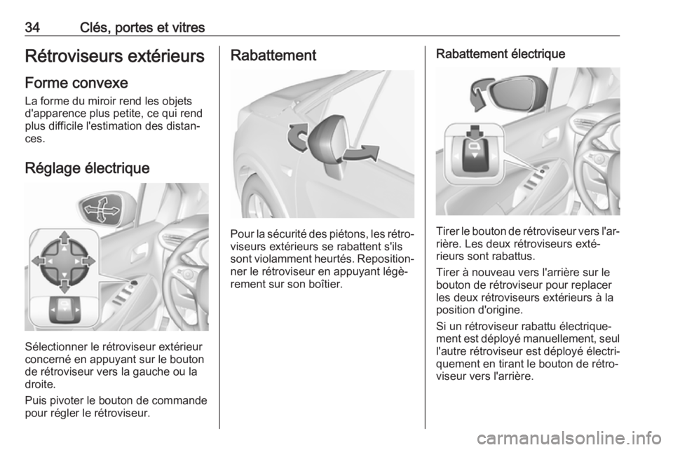 OPEL CROSSLAND X 2019.75  Manuel dutilisation (in French) 34Clés, portes et vitresRétroviseurs extérieursForme convexe
La forme du miroir rend les objets
d'apparence plus petite, ce qui rend
plus difficile l'estimation des distan‐
ces.
Réglage 