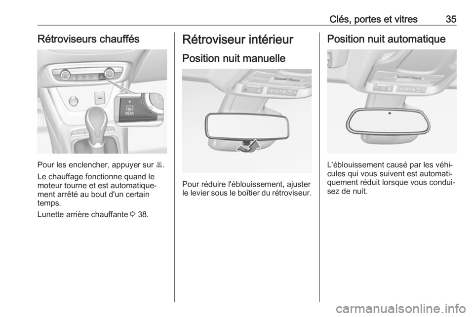 OPEL CROSSLAND X 2019.75  Manuel dutilisation (in French) Clés, portes et vitres35Rétroviseurs chauffés
Pour les enclencher, appuyer sur b.
Le chauffage fonctionne quand le
moteur tourne et est automatique‐
ment arrêté au bout d'un certain
temps.
