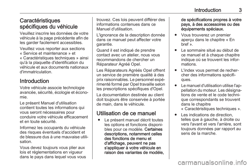 OPEL CROSSLAND X 2019.75  Manuel dutilisation (in French) Introduction3Caractéristiques
spécifiques du véhicule
Veuillez inscrire les données de votre
véhicule à la page précédente afin de les garder facilement accessibles.
Veuillez vous reporter aux