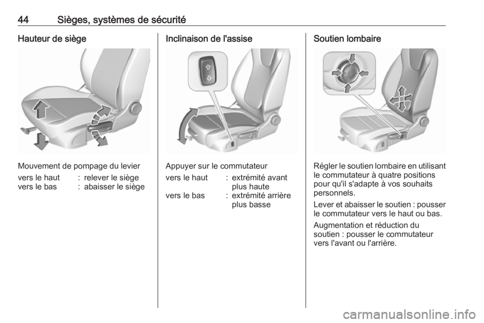 OPEL CROSSLAND X 2019.75  Manuel dutilisation (in French) 44Sièges, systèmes de sécuritéHauteur de siège
Mouvement de pompage du levier
vers le haut:relever le siègevers le bas:abaisser le siègeInclinaison de l'assise
Appuyer sur le commutateur
ve