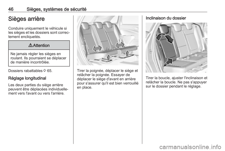 OPEL CROSSLAND X 2019.75  Manuel dutilisation (in French) 46Sièges, systèmes de sécuritéSièges arrière
Conduire uniquement le véhicule si
les sièges et les dossiers sont correc‐
tement encliquetés.9 Attention
Ne jamais régler les sièges en
roula