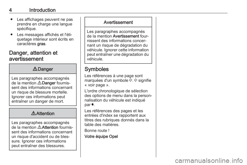 OPEL CROSSLAND X 2019.75  Manuel dutilisation (in French) 4Introduction● Les affichages peuvent ne pasprendre en charge une langue
spécifique.
● Les messages affichés et l'éti‐ quetage intérieur sont écrits en
caractères  gras.
Danger, attent