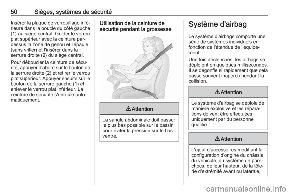 OPEL CROSSLAND X 2019.75  Manuel dutilisation (in French) 50Sièges, systèmes de sécuritéInsérer la plaque de verrouillage infé‐rieure dans la boucle du côté gauche
( 1 ) au siège central. Guider le verrou
plat supérieur avec la ceinture par-
dess