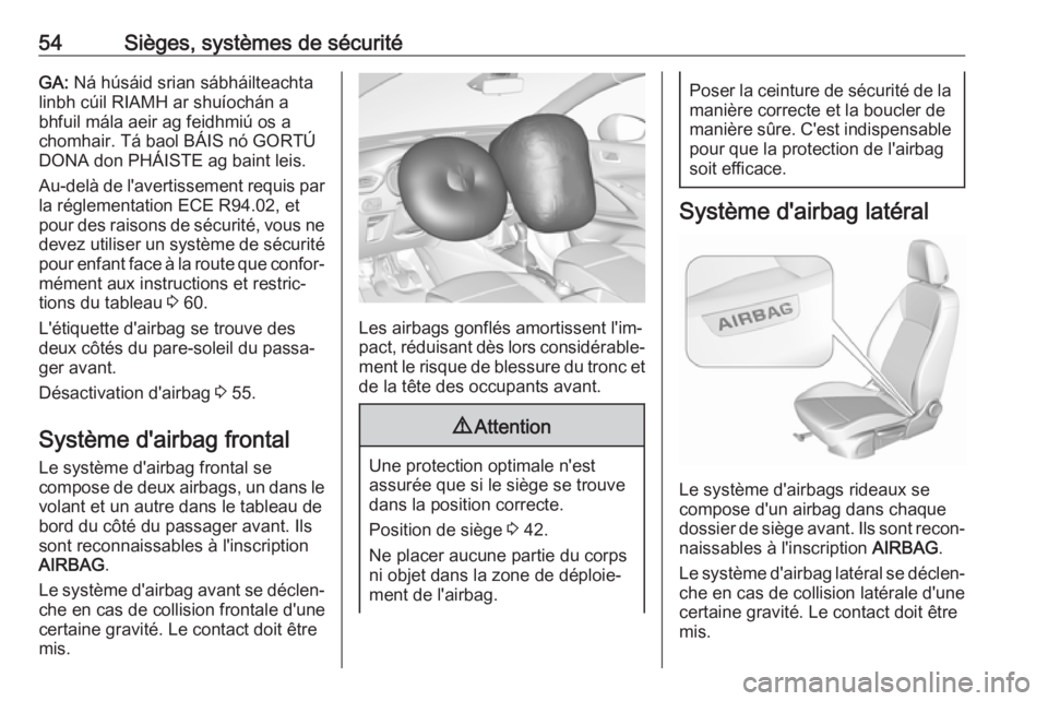 OPEL CROSSLAND X 2019.75  Manuel dutilisation (in French) 54Sièges, systèmes de sécuritéGA: Ná húsáid srian sábháilteachta
linbh cúil RIAMH ar shuíochán a
bhfuil mála aeir ag feidhmiú os a
chomhair. Tá baol BÁIS nó GORTÚ
DONA don PHÁISTE a