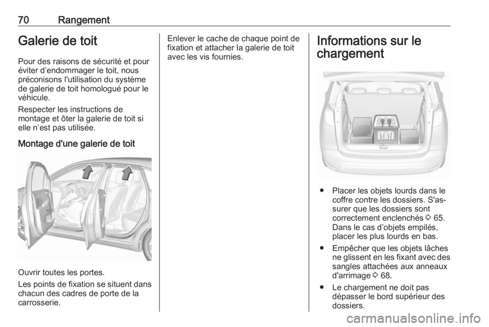 OPEL CROSSLAND X 2019.75 Manuel dutilisation (in French) 70RangementGalerie de toit
Pour des raisons de sécurité et pour
éviter d’endommager le toit, nous
préconisons l'utilisation du système
de galerie de toit homologué pour le
véhicule.
Respe OPEL CROSSLAND X 2019.75 Manuel dutilisation (in French) 70RangementGalerie de toit
Pour des raisons de sécurité et pour
éviter d’endommager le toit, nous
préconisons l'utilisation du système
de galerie de toit homologué pour le
véhicule.
Respe