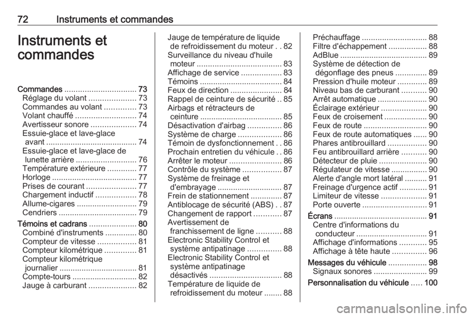 OPEL CROSSLAND X 2019.75  Manuel dutilisation (in French) 72Instruments et commandesInstruments et
commandesCommandes ................................ 73
Réglage du volant .....................73
Commandes au volant ..............73
Volant chauffé ........