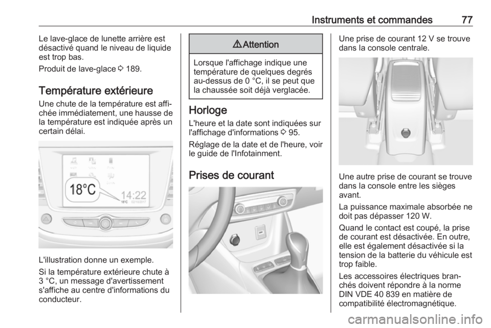 OPEL CROSSLAND X 2019.75 Manuel dutilisation (in French) Instruments et commandes77Le lave-glace de lunette arrière est
désactivé quand le niveau de liquide
est trop bas.
Produit de lave-glace 3 189.
Température extérieure
Une chute de la température OPEL CROSSLAND X 2019.75 Manuel dutilisation (in French) Instruments et commandes77Le lave-glace de lunette arrière est
désactivé quand le niveau de liquide
est trop bas.
Produit de lave-glace 3 189.
Température extérieure
Une chute de la température