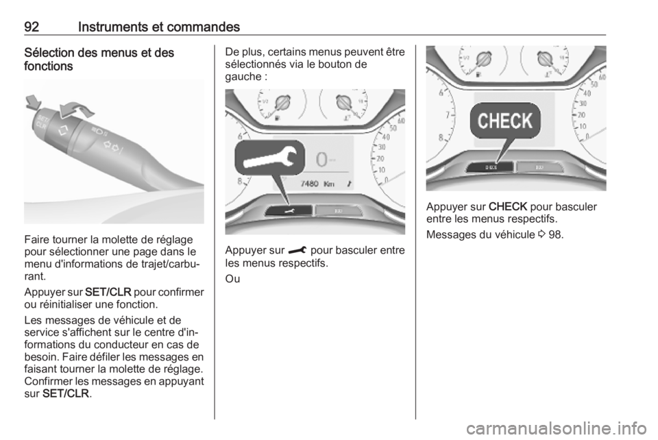 OPEL CROSSLAND X 2019.75 Manuel dutilisation (in French) 92Instruments et commandesSélection des menus et des
fonctions
Faire tourner la molette de réglage
pour sélectionner une page dans le
menu d'informations de trajet/carbu‐
rant.
Appuyer sur S OPEL CROSSLAND X 2019.75 Manuel dutilisation (in French) 92Instruments et commandesSélection des menus et des
fonctions
Faire tourner la molette de réglage
pour sélectionner une page dans le
menu d'informations de trajet/carbu‐
rant.
Appuyer sur S