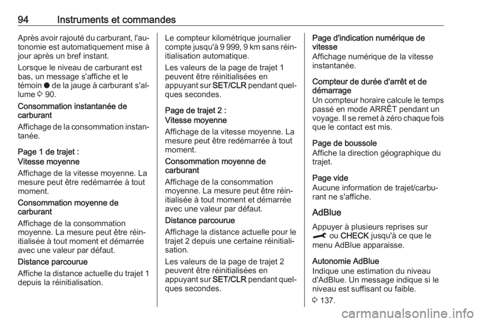 OPEL CROSSLAND X 2019.75  Manuel dutilisation (in French) 94Instruments et commandesAprès avoir rajouté du carburant, l'au‐tonomie est automatiquement mise à
jour après un bref instant.
Lorsque le niveau de carburant est
bas, un message s'affic