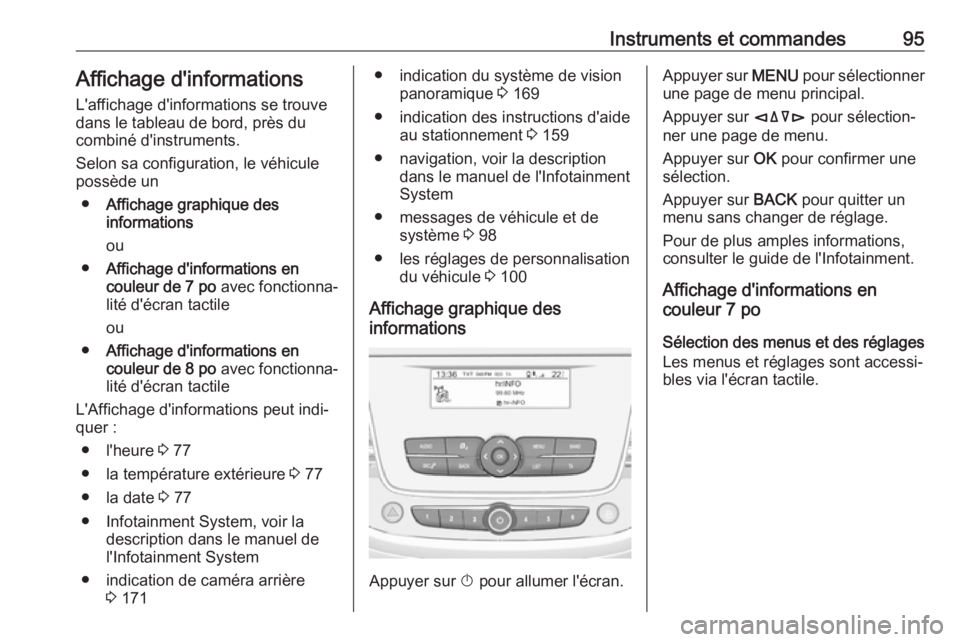 OPEL CROSSLAND X 2019.75  Manuel dutilisation (in French) Instruments et commandes95Affichage d'informations
L'affichage d'informations se trouve
dans le tableau de bord, près du
combiné d'instruments.
Selon sa configuration, le véhicule
p