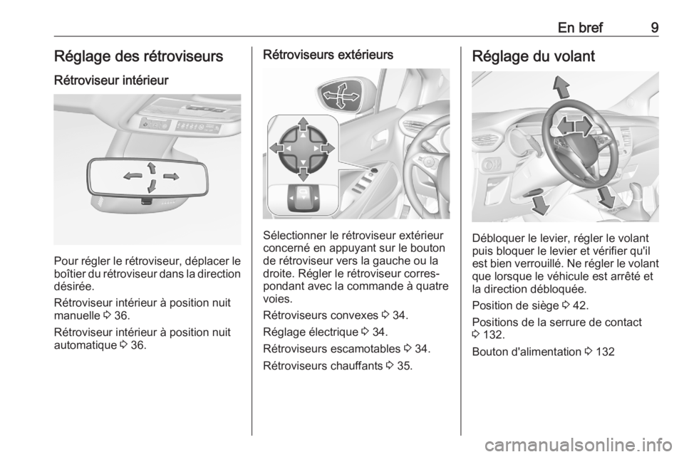 OPEL CROSSLAND X 2020  Manuel dutilisation (in French) En bref9Réglage des rétroviseurs
Rétroviseur intérieur
Pour régler le rétroviseur, déplacer le
boîtier du rétroviseur dans la direction
désirée.
Rétroviseur intérieur à position nuit
man