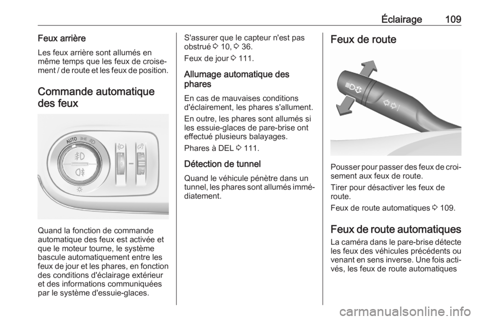 OPEL CROSSLAND X 2020  Manuel dutilisation (in French) Éclairage109Feux arrière
Les feux arrière sont allumés en
même temps que les feux de croise‐
ment / de route et les feux de position.
Commande automatiquedes feux
Quand la fonction de commande

