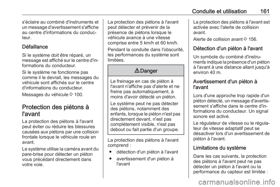 OPEL CROSSLAND X 2020 Manuel dutilisation (in French) Conduite et utilisation161s'éclaire au combiné d'instruments et
un message d'avertissement s'affiche au centre d'informations du conduc‐
teur.
Défaillance
Si le système doit OPEL CROSSLAND X 2020 Manuel dutilisation (in French) Conduite et utilisation161s'éclaire au combiné d'instruments et
un message d'avertissement s'affiche au centre d'informations du conduc‐
teur.
Défaillance
Si le système doit