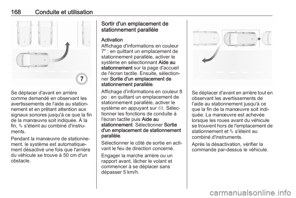 OPEL CROSSLAND X 2020 Manuel dutilisation (in French) 168Conduite et utilisation
Se déplacer d'avant en arrière
comme demandé en observant les
avertissements de l'aide au station‐
nement et en prêtant attention aux
signaux sonores jusqu' OPEL CROSSLAND X 2020 Manuel dutilisation (in French) 168Conduite et utilisation
Se déplacer d'avant en arrière
comme demandé en observant les
avertissements de l'aide au station‐
nement et en prêtant attention aux
signaux sonores jusqu'