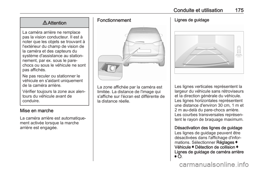 OPEL CROSSLAND X 2020  Manuel dutilisation (in French) Conduite et utilisation1759Attention
La caméra arrière ne remplace
pas la vision conducteur. Il est à noter que les objets se trouvant àl'extérieur du champ de vision de
la caméra et des cap