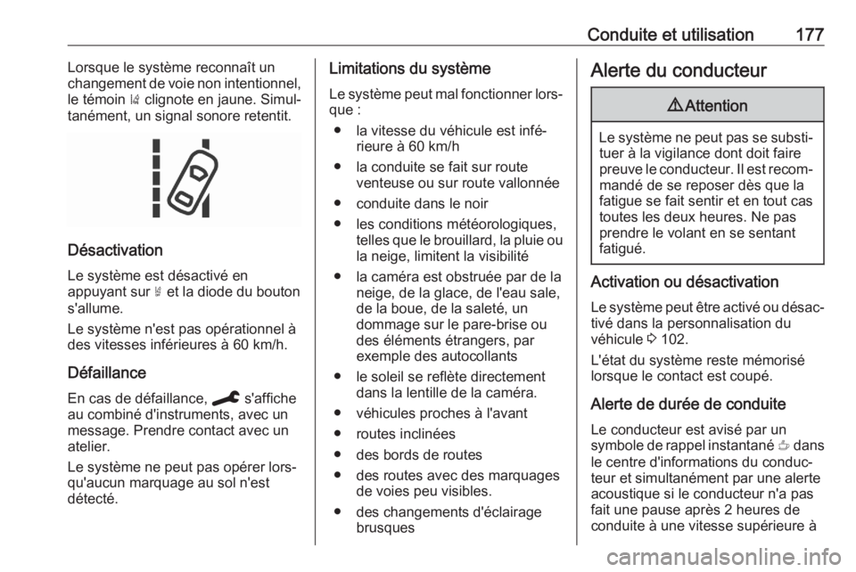 OPEL CROSSLAND X 2020 Manuel dutilisation (in French) Conduite et utilisation177Lorsque le système reconnaît un
changement de voie non intentionnel,
le témoin ) clignote en jaune. Simul‐
tanément, un signal sonore retentit.
Désactivation
Le syst OPEL CROSSLAND X 2020 Manuel dutilisation (in French) Conduite et utilisation177Lorsque le système reconnaît un
changement de voie non intentionnel,
le témoin ) clignote en jaune. Simul‐
tanément, un signal sonore retentit.
Désactivation
Le syst