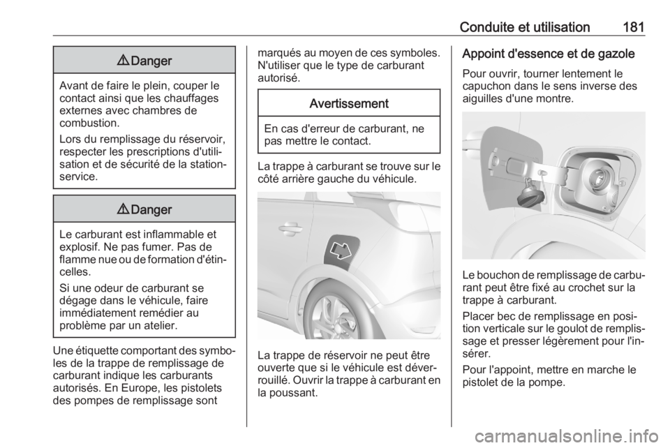 OPEL CROSSLAND X 2020  Manuel dutilisation (in French) Conduite et utilisation1819Danger
Avant de faire le plein, couper le
contact ainsi que les chauffages externes avec chambres de
combustion.
Lors du remplissage du réservoir, respecter les prescriptio
